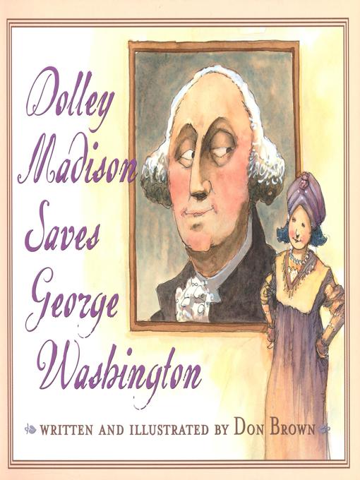 Title details for Dolley Madison Saves George Washington by Don Brown - Available